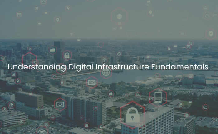Understanding Digital Infrastructure Fundamentals